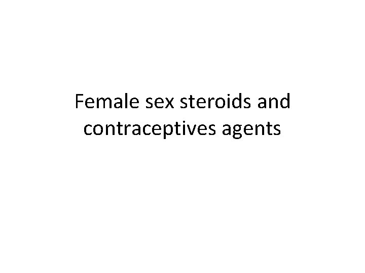 Female sex steroids and contraceptives agents 