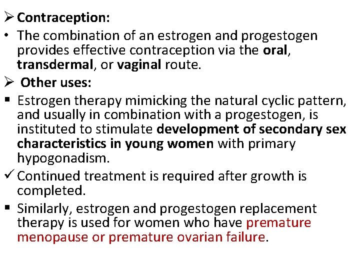 Ø Contraception: • The combination of an estrogen and progestogen provides effective contraception via