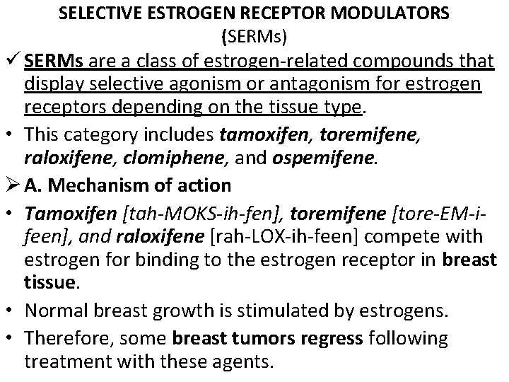 SELECTIVE ESTROGEN RECEPTOR MODULATORS (SERMs) ü SERMs are a class of estrogen-related compounds that