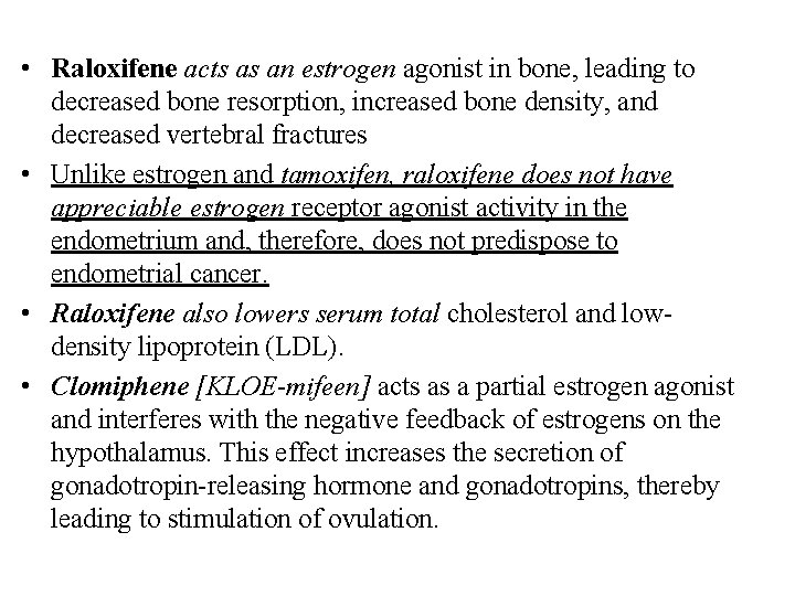  • Raloxifene acts as an estrogen agonist in bone, leading to decreased bone