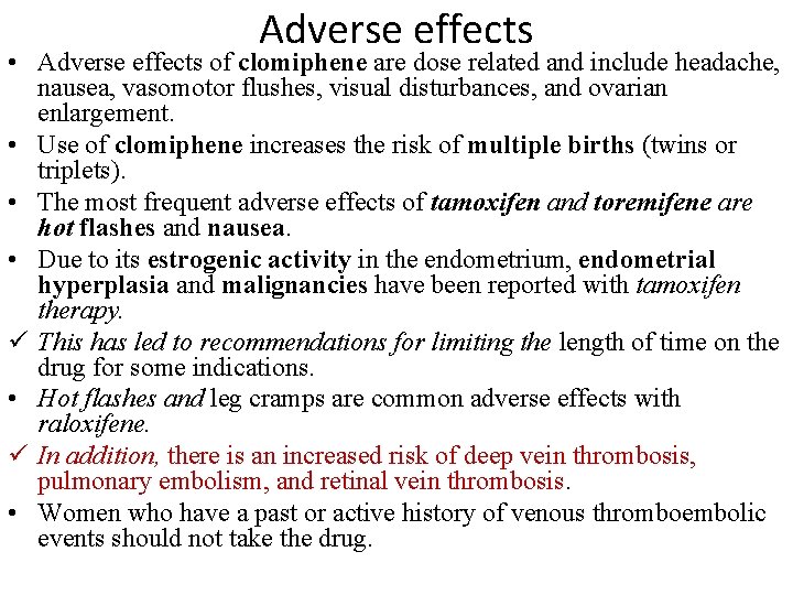 Adverse effects • Adverse effects of clomiphene are dose related and include headache, nausea,