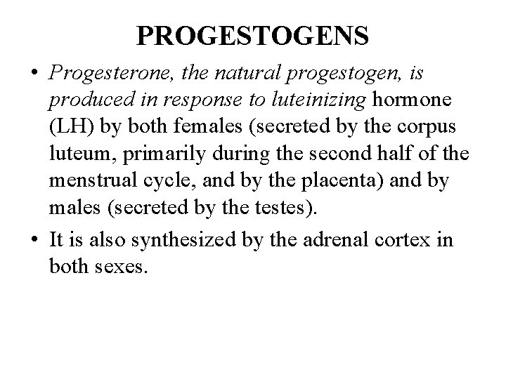 PROGESTOGENS • Progesterone, the natural progestogen, is produced in response to luteinizing hormone (LH)