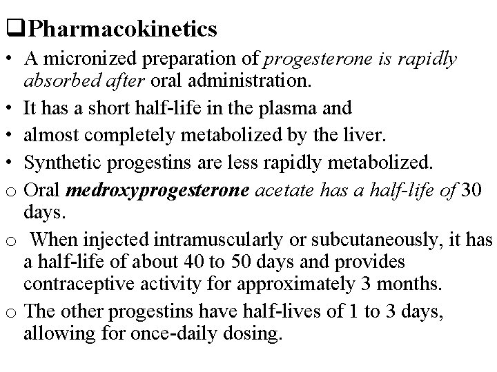 q. Pharmacokinetics • A micronized preparation of progesterone is rapidly absorbed after oral administration.