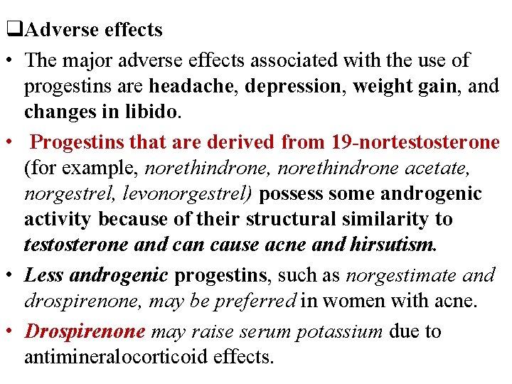q. Adverse effects • The major adverse effects associated with the use of progestins