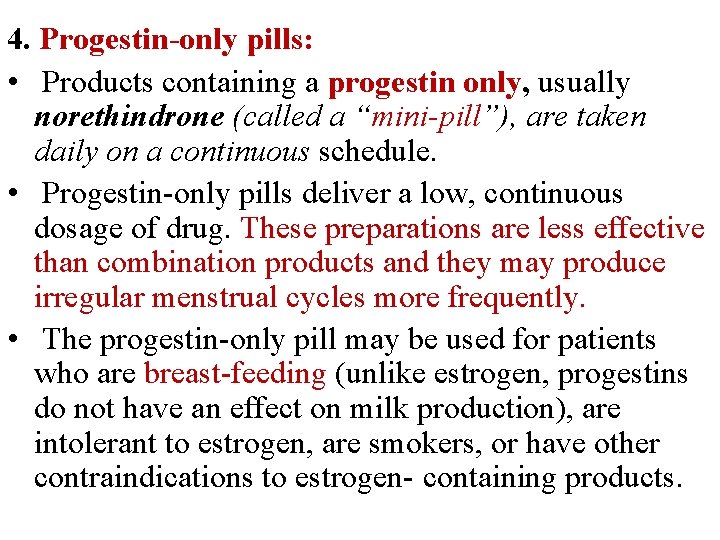 4. Progestin-only pills: • Products containing a progestin only, usually norethindrone (called a “mini-pill”),