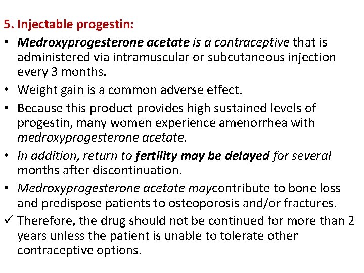 5. Injectable progestin: • Medroxyprogesterone acetate is a contraceptive that is administered via intramuscular