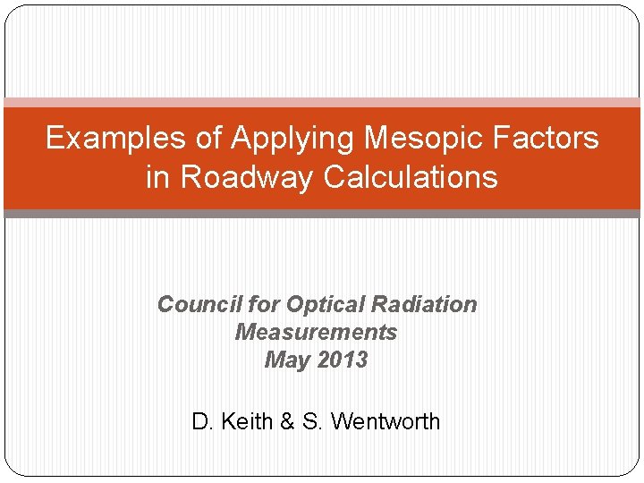 Examples of Applying Mesopic Factors in Roadway Calculations Council for Optical Radiation Measurements May