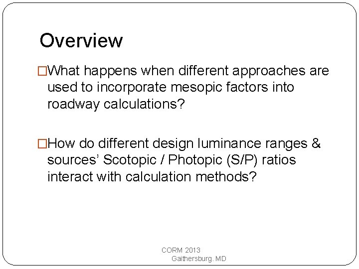 Overview �What happens when different approaches are used to incorporate mesopic factors into roadway