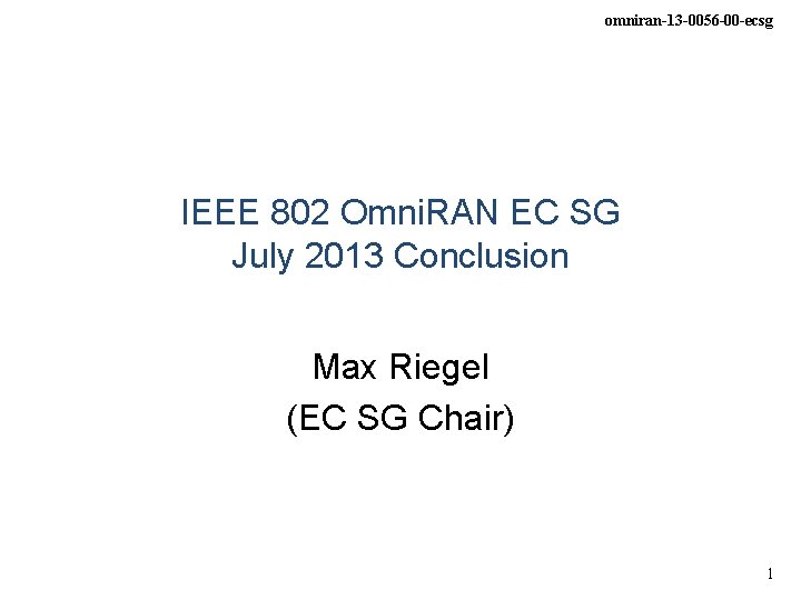 omniran-13 -0056 -00 -ecsg IEEE 802 Omni. RAN EC SG July 2013 Conclusion Max
