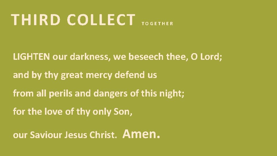THIRD COLLECT TOGETHER LIGHTEN our darkness, we beseech thee, O Lord; and by thy THIRD COLLECT TOGETHER LIGHTEN our darkness, we beseech thee, O Lord; and by thy