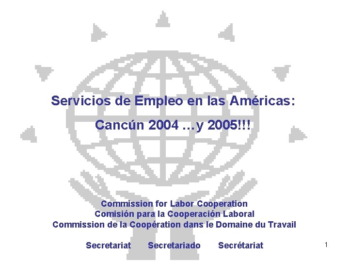 Servicios de Empleo en las Américas: Cancún 2004 …y 2005!!! Commission for Labor Cooperation