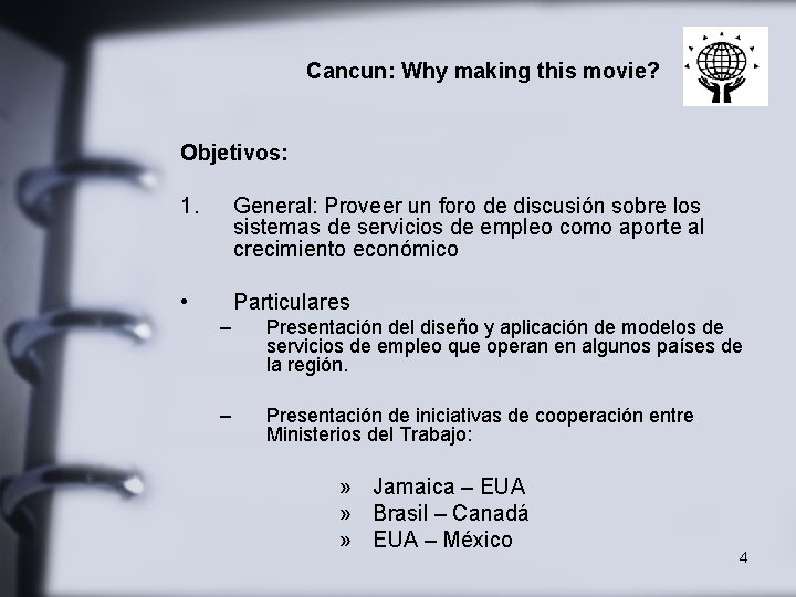 Cancun: Why making this movie? Objetivos: 1. General: Proveer un foro de discusión sobre