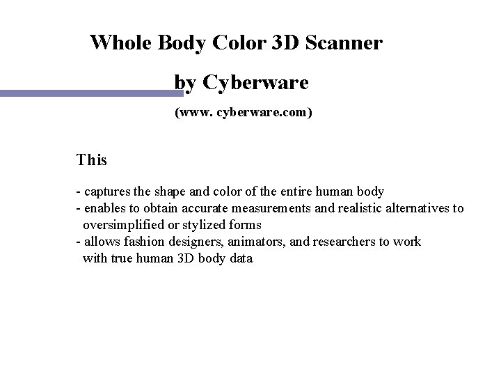 Whole Body Color 3 D Scanner by Cyberware (www. cyberware. com) This - captures