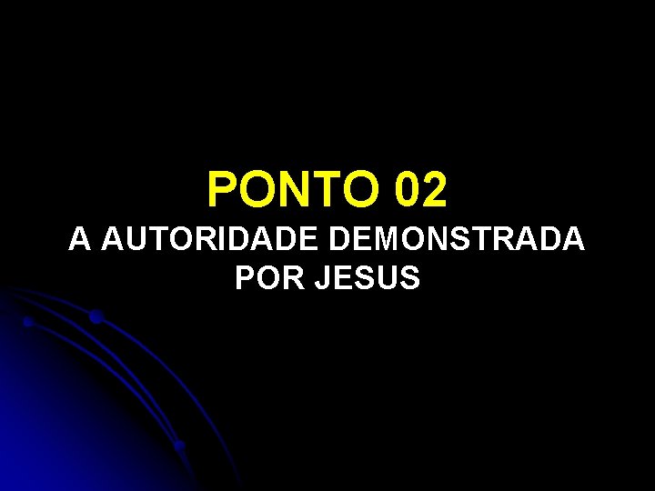 PONTO 02 A AUTORIDADE DEMONSTRADA POR JESUS 