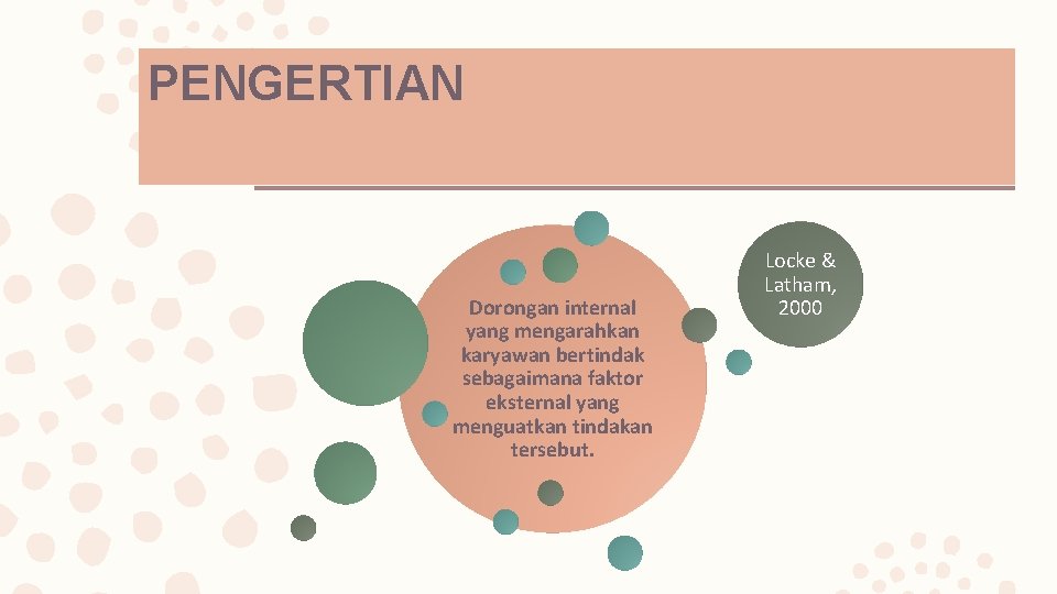 PENGERTIAN Dorongan internal yang mengarahkan karyawan bertindak sebagaimana faktor eksternal yang menguatkan tindakan tersebut.