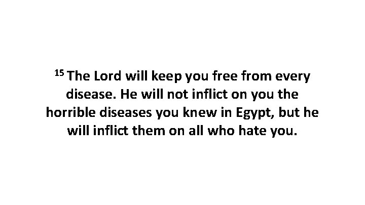 15 The Lord will keep you free from every disease. He will not inflict