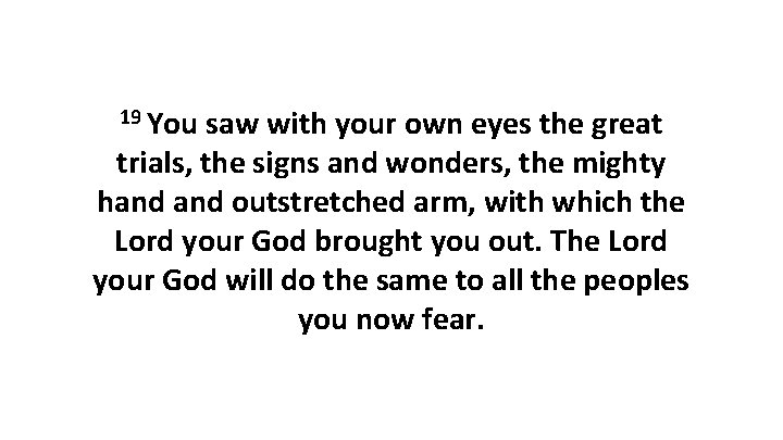 19 You saw with your own eyes the great trials, the signs and wonders,