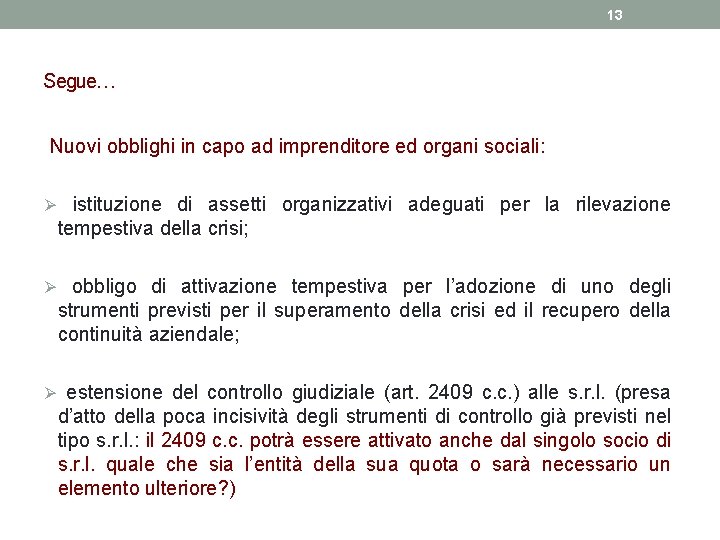 13 Segue… Nuovi obblighi in capo ad imprenditore ed organi sociali: Ø istituzione di