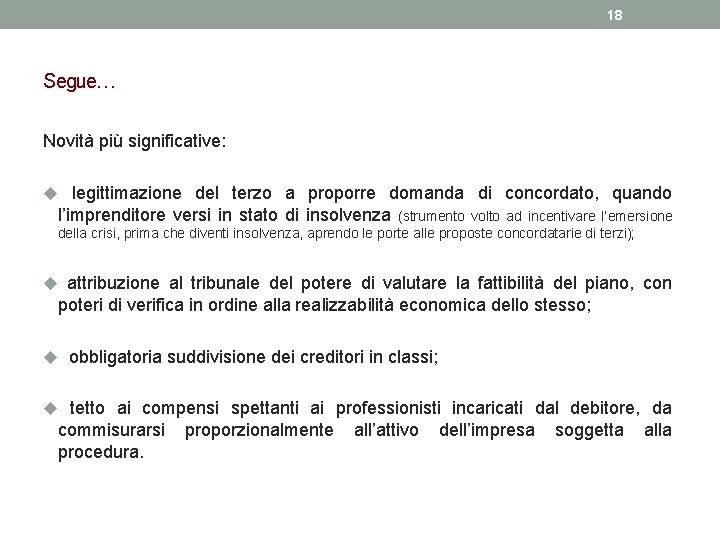 18 Segue… Novità più significative: u legittimazione del terzo a proporre domanda di concordato,