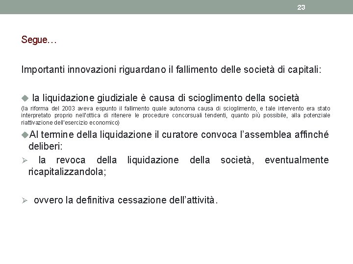 23 Segue… Importanti innovazioni riguardano il fallimento delle società di capitali: u la liquidazione