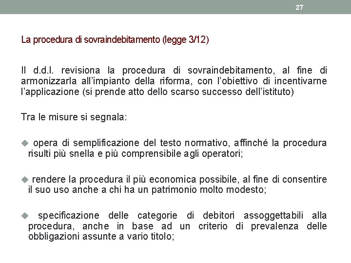 27 La procedura di sovraindebitamento (legge 3/12) Il d. d. l. revisiona la procedura