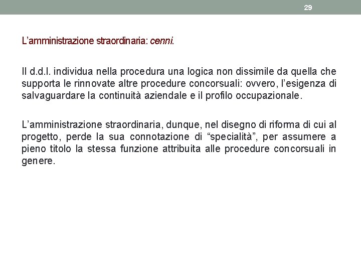 29 L’amministrazione straordinaria: cenni. Il d. d. l. individua nella procedura una logica non