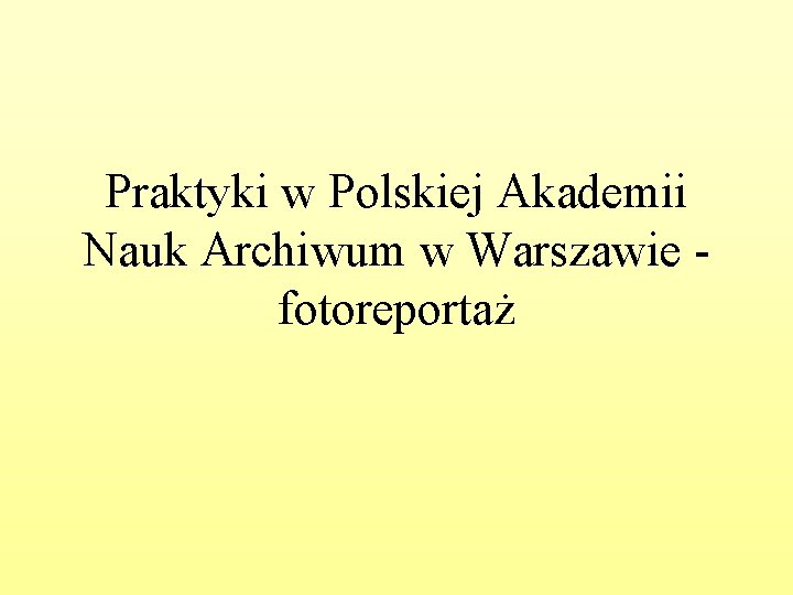 Praktyki w Polskiej Akademii Nauk Archiwum w Warszawie fotoreportaż 