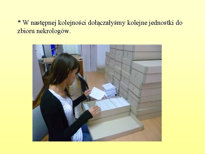 * W następnej kolejności dołączałyśmy kolejne jednostki do zbioru nekrologów. 