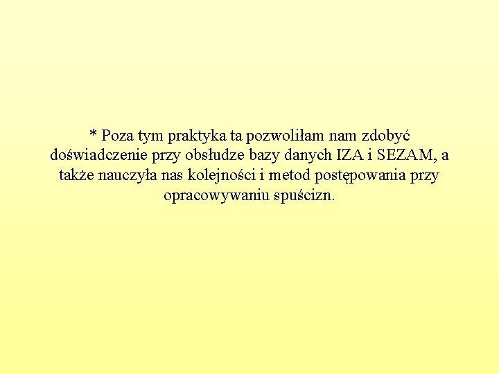 * Poza tym praktyka ta pozwoliłam nam zdobyć doświadczenie przy obsłudze bazy danych IZA