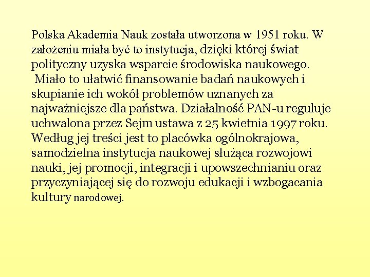 Polska Akademia Nauk została utworzona w 1951 roku. W założeniu miała być to instytucja,