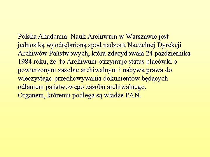 Polska Akademia Nauk Archiwum w Warszawie jest jednostką wyodrębnioną spod nadzoru Naczelnej Dyrekcji Archiwów