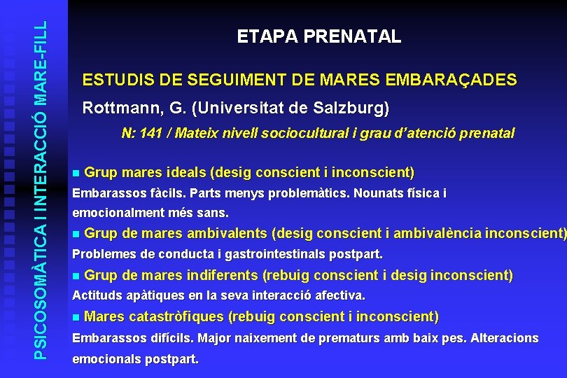 PSICOSOMÀTICA I INTERACCIÓ MARE-FILL ETAPA PRENATAL ESTUDIS DE SEGUIMENT DE MARES EMBARAÇADES Rottmann, G.