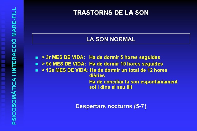 PSICOSOMÀTICA I INTERACCIÓ MARE-FILL TRASTORNS DE LA SON NORMAL n n n > 3