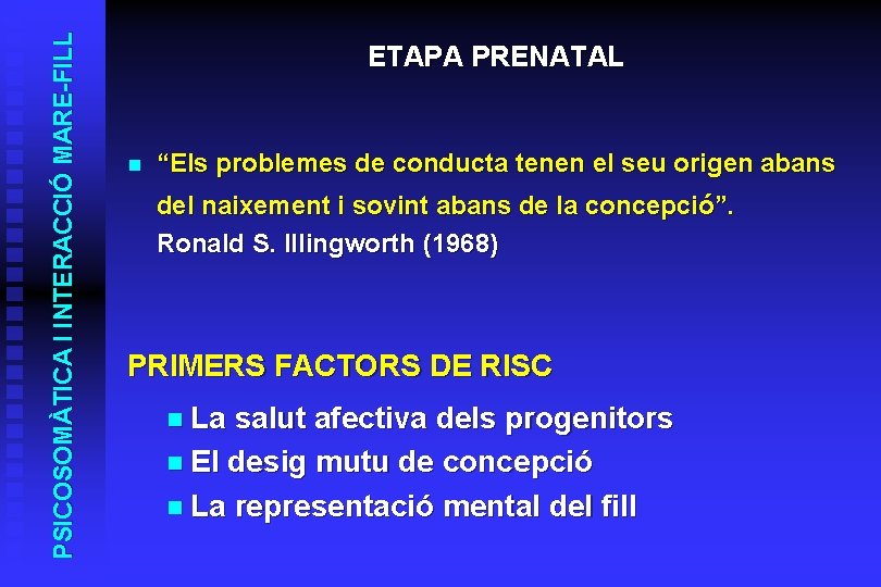 PSICOSOMÀTICA I INTERACCIÓ MARE-FILL ETAPA PRENATAL n “Els problemes de conducta tenen el seu