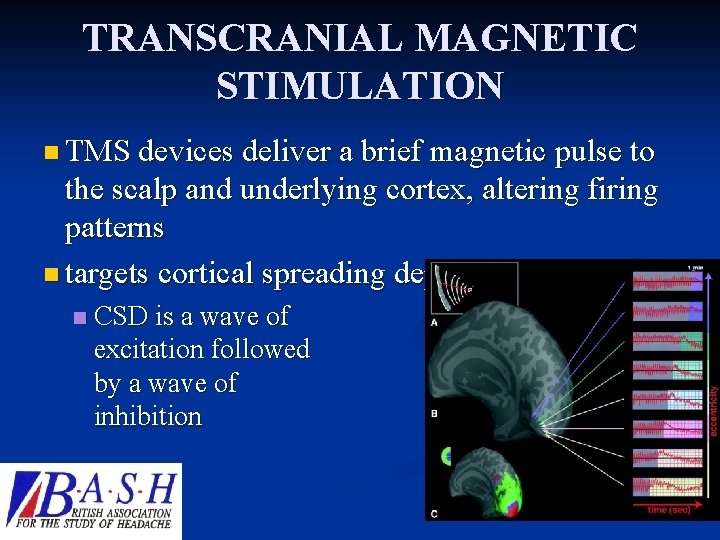 TRANSCRANIAL MAGNETIC STIMULATION n TMS devices deliver a brief magnetic pulse to the scalp