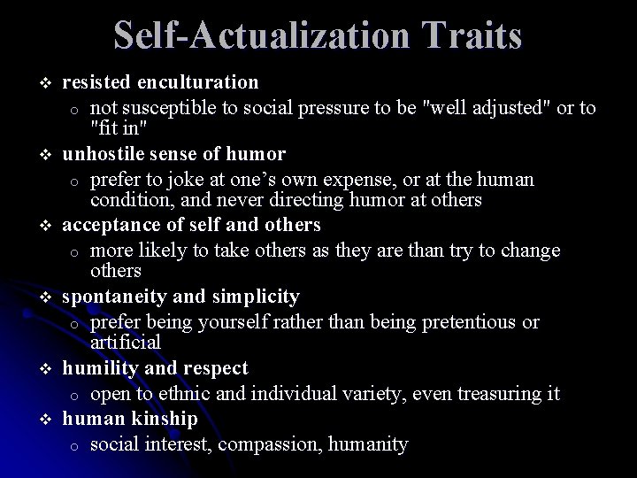 Self-Actualization Traits resisted enculturation o not susceptible to social pressure to be "well adjusted"