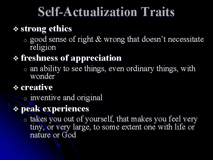 Self-Actualization Traits strong ethics o good sense of right & wrong that doesn’t necessitate