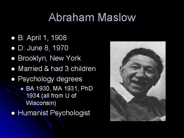 Abraham Maslow l l l B: April 1, 1908 D: June 8, 1970 Brooklyn,