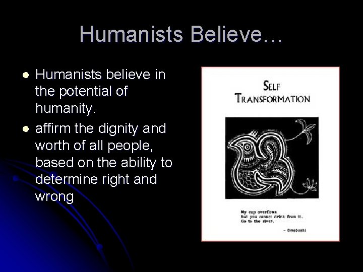 Humanists Believe… l l Humanists believe in the potential of humanity. affirm the dignity