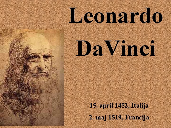 Leonardo Da. Vinci 15. april 1452, Italija 2. maj 1519, Francija 