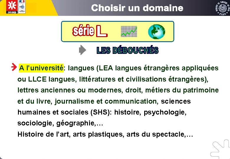 A l’université: langues (LEA langues étrangères appliquées ou LLCE langues, littératures et civilisations étrangères),