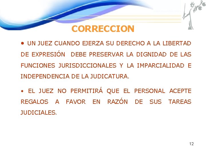 CORRECCION • UN JUEZ CUANDO EJERZA SU DERECHO A LA LIBERTAD DE EXPRESIÓN DEBE