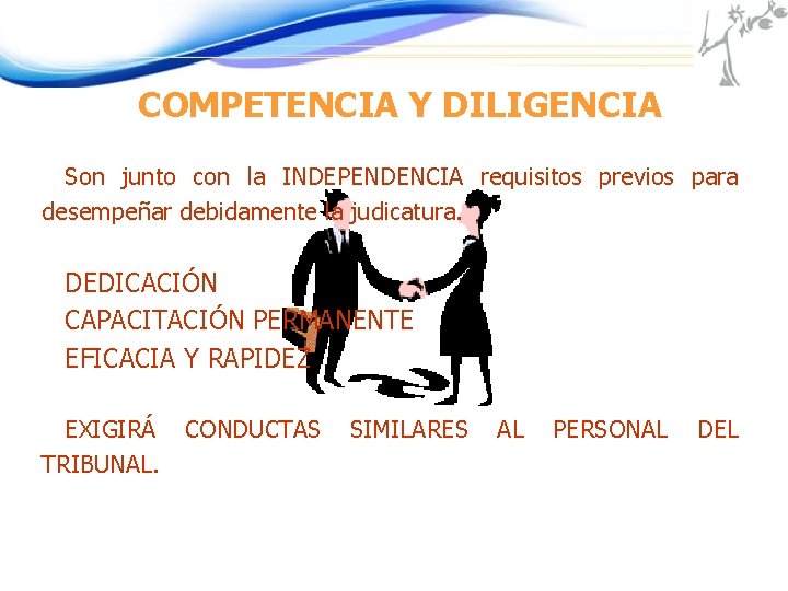 COMPETENCIA Y DILIGENCIA Son junto con la INDEPENDENCIA requisitos previos para desempeñar debidamente la