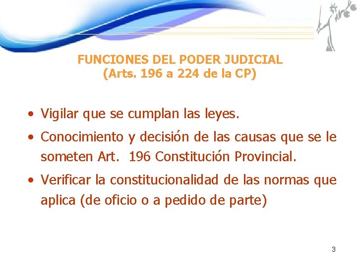 FUNCIONES DEL PODER JUDICIAL (Arts. 196 a 224 de la CP) • Vigilar que