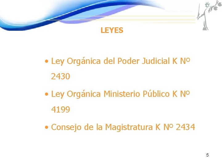 LEYES • Ley Orgánica del Poder Judicial K Nº 2430 • Ley Orgánica Ministerio