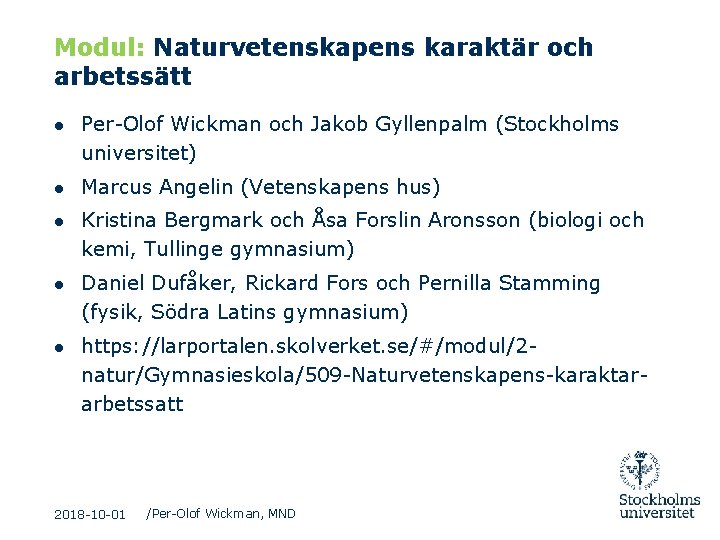 Modul: Naturvetenskapens karaktär och arbetssätt ● Per-Olof Wickman och Jakob Gyllenpalm (Stockholms universitet) ●