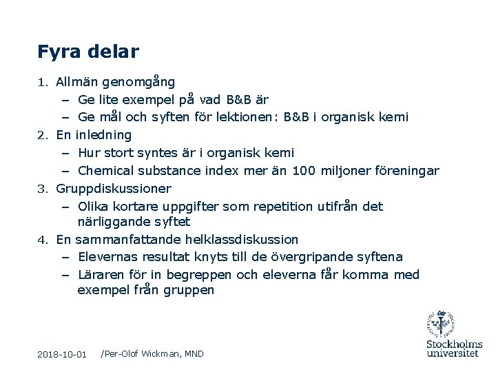 Fyra delar 1. Allmän genomgång – Ge lite exempel på vad B&B är –