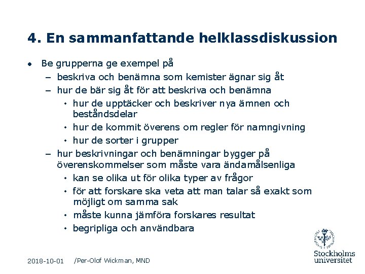 4. En sammanfattande helklassdiskussion ● Be grupperna ge exempel på – beskriva och benämna