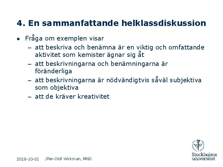 4. En sammanfattande helklassdiskussion ● Fråga om exemplen visar – att beskriva och benämna