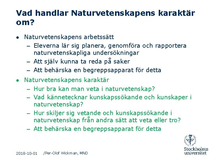 Vad handlar Naturvetenskapens karaktär om? ● Naturvetenskapens arbetssätt – Eleverna lär sig planera, genomföra